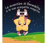 Le avventure di Benedetta e le sue scarpette magiche: alla scoperta della magia nascosta in ogni passo