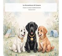 Le avventure di Cesare - Cesare va al campo d'addestramento volume 6 di 10: un libro illustrato per bambini dai 2 ai 5 anni con immagini in acquerello ... e la perseveranza. con Queen e Pandora