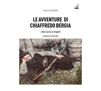 Le avventure di Chiaffredo Bergia nella caccia ai briganti abruzzesi - Gas...