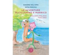 Le avventure di Ciclamino e Marrico. Nell'arcipelago toscano - Dell'Omo Susanna