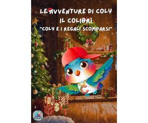 Le avventure di Coly il colibrì: "Coly e i regali scomparsi"| Libro per bambini con pagine interattive | Ediz. a colori