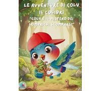 Le avventure di Coly il colibrì: Coly e il mistero dei lombrichi scomparsi | Libro per bambini con pagine interattive | Ediz. a colori