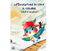 Le avventure di Coly il colibrì: "Coly e la neve"| Libro per bambini con pagine interattive | Ediz. a colori