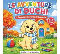 LE AVVENTURE DI DUCHI: Libro da Colorare per Bambini 4 - 8 anni, disegni facili con la tenera cucciola di Golden Retriever, Duchessa.