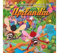 Le avventure di due piccole api nel fantastico mondo di Apilandia. Ediz. illustrata