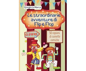 Le avventure di Flip e Flop: Un Circo di emozioni - 50 scenette comiche con i clown: 6