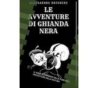 LE AVVENTURE DI GHIANDA NERA: IL NINJA SUPER EROE DELLE FORESTE E PROTETTORE DELLA NATURA