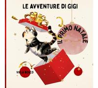 LE AVVENTURE DI GIGI - IL PRIMO NATALE: Storia illustrata per bambini 3-7 anni, con un gattino curioso, palline luccicanti e un Babbo Natale molto paziente!