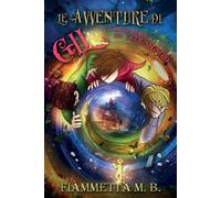 Libri Fiammetta M.B. - Le Avventure Di Gil E Il Magico Mondo Del Burignagnolo