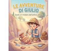 Le Avventure di Giulio - Giulio e il Mistero dell’Anfora Antica: Libro da colorare per bambini - Storia illustrata con 12 disegni grandi e semplici