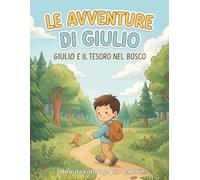 Le Avventure di Giulio - Giulio e il tesoro nel bosco: Libro da colorare per bambini - Storia illustrata con 12 disegni grandi e semplici