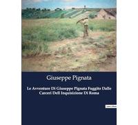 Le Avventure Di Giuseppe Pignata Fuggito Dalle Carceri Dell Inquisizione Di Roma: 1588