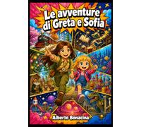 Le avventure di Greta e Sofia: Un libro di fiabe e racconti illustrati per bambini dai 6 ai 10 anni