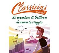 Le avventure di Gulliver: di nuovo in viaggio. Classicini. Ediz. a colori
