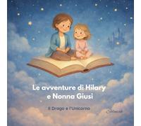 Le avventure di Hilary e Nonna Giusi: Il Drago e l'Unicorno