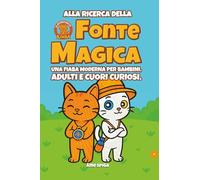 Le avventure di Kimba - Alla ricerca della fonte magica: Una fiaba moderna per bambini, adulti e cuori curiosi,