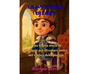 Le Avventure di Lory: Una Tenera Storia di Coraggio per Diventare Amici del Vento e della Pioggia
