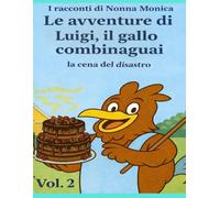 LE AVVENTURE DI LUIGI,IL GALLO COMBINAGUAI: La cena del disastro