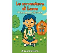 Le avventure di Luna - Primo giorno di scuola: Una storia illustrata e pagine da colorare