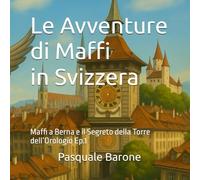 Le Avventure di Maffi in Svizzera: Maffi a Berna e il Segreto della Torre dell’Orologio