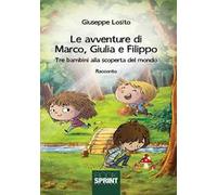 Le avventure di Marco, Giulia e Filippo. Tre bambini alla scoperta del mondo