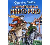 Le avventure di Marco Polo. Ediz. illustrata