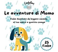 Le avventure di Momo: Fiabe illustrate da leggere insieme al tuo amico a quattro zampe