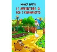 Le avventure di Oca e Cinghialotto. Ediz. a colori
