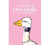 Le avventure di Oca Linda. Ediz. a colori