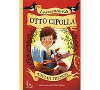 Le avventure di Otto Cipolla. Ediz. illustrata