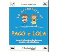 Le avventure di Paco e Lola. Corso di educazione alla sicurezza stradale e alla cittadinanza
