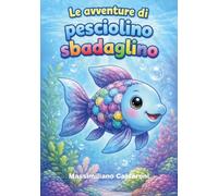 Le avventure di pesciolino Sbadaglino. Ediz. a colori