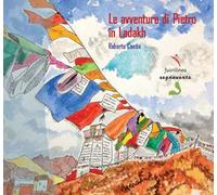 Le avventure di Pietro in Ladakh. Ediz. illustrata