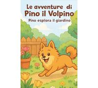 Le avventure di Pino il Volpino: Pino esplora il giardino