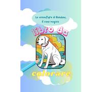Le Avventure di Rainbow, il cane magico: LIBRO DA COLORARE