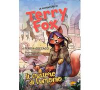 Le avventure di Terryfox. Il cratere di Eufronio. Ediz. illustrata - Cecca...