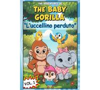 Le avventure di The Baby Gorilla | L'uccellino perduto | Volume 1