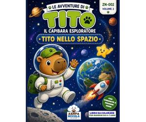 LE AVVENTURE DI TITO, IL CAPIBARA ESPLORATORE - TITO NELLO SPAZIO: Libro da colorare per bambini dai 4 ai 7 anni - Divertenti avventure nello spazio tra pianeti, razzi e stelle.