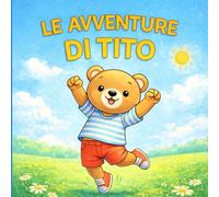 Le avventure di Tito: Storie e routine quotidiane da leggere, colorare e condividere