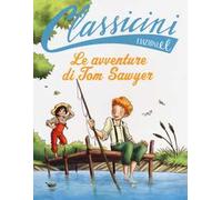 Le avventure di Tom Sawyer da Mark Twain. Classicini. Ediz. illustrata