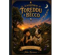 Le avventure di toreddu e Becco.: Assieme ad una piccola amica speciale ed un pò di magia .