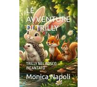 LE AVVENTURE DI TRILLY: TRILLY NEL BOSCO INCANTATO