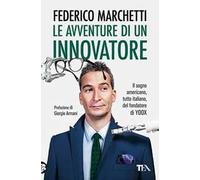 Le avventure di un innovatore. Il sogno americano, tutto italiano, del fondatore di Yoox