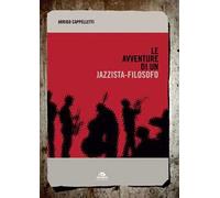 Le avventure di un jazzista-filosofo - Cappelletti Arrigo