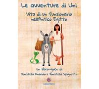 Le avventure di Uni. Vita di un funzionario nell'antico Egitto - [Lisianthus]