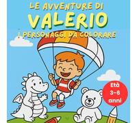 Le avventure di Valerio - I personaggi da colorare: Dal libro “Le avventure di Valerio tra sogni e realtà” - Disegni semplici per bambini dai 3 ai 6 anni