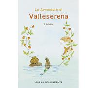 Le Avventure di Valleserena. Storie di animali ed amicizia