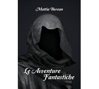 Le Avventure Fantastiche di Mattia Borean, 2022, Youcanprint