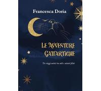 Le avventure gattartiche. Tre viaggi onirici tra miti e misteri felini