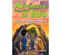 Le avventure impossibili di Edo - il cuore della montagna - Volume 2